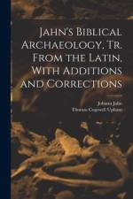Jahn's Biblical Archaeology, tr. From the Latin, With Additions and Corrections af Thomas Cogswell Upham