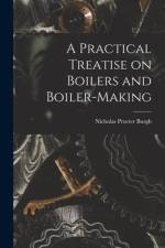 A Practical Treatise on Boilers and Boiler-making af Nicholas Procter Burgh