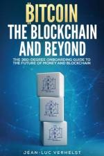 Bitcoin, the Blockchain and Beyond: A 360-Degree onboarding guide to the first cryptocurrency and blockchain af Jean-Luc Verhelst