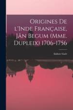 Origines de l'Inde française, Jân Begum (Mme. Dupleix) 1706-1756 af Isidore Guet