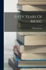 Fifty Years Of Music af William Boosey