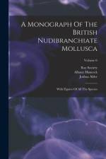 A Monograph Of The British Nudibranchiate Mollusca: With Figures Of All The Species; Volume 6 af Joshua Alder