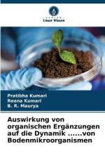 Auswirkung von organischen Ergänzungen auf die Dynamik ......von Bodenmikroorganismen af Pratibha Kumari