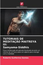 TUTORIAIS DE MEDITAÇÃO MAITREYA III: Samyama-Siddhis af Roberto Guillermo Gomes