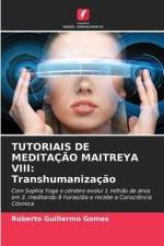 TUTORIAIS DE MEDITAÇÃO MAITREYA VIII: Transhumanização af Roberto Guillermo Gomes