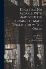 Epictetus, His Morals, With Simplicius His Comment. Made English From The Greek af Epictetus