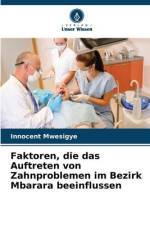 Faktoren, die das Auftreten von Zahnproblemen im Bezirk Mbarara beeinflussen af Innocent Mwesigye