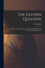 The Eastern Question: A Reprint Of Letters Written 1853-1856 Dealing With The Events Of The Crimean War af Karl Marx