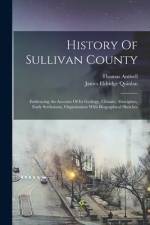 History Of Sullivan County: Embracing An Account Of Its Geology, Climate, Aborigines, Early Settlement, Organization With Biographical Sketches af James Eldridge Quinlan