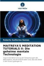 MAITREYA'S MEDITATION TUTORIALS II: Die geheime mentale Technologie af Roberto Guillermo Gomes
