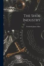The Shoe Industry af Frederick James Allen