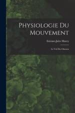 Physiologie Du Mouvement: Le Vol Des Oiseaux af Etienne-Jules Marey