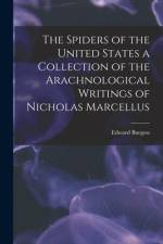The Spiders of the United States a Collection of the Arachnological Writings of Nicholas Marcellus af Edward Burgess