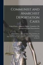 Communist and Anarchist Deportation Cases: Hearings Before a Subcommittee of the Committee On Immigration and Naturalization, House of Representatives af United States Congress House Commi