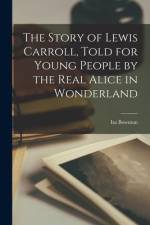 The Story of Lewis Carroll, Told for Young People by the Real Alice in Wonderland af Isa Bowman