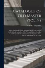 Catalogue of old Master Violins; Added to Which is a Short Historical Sketch of the Various Violin Schools, and a List of the Principal Makers, Including an Article Upon Violin Construction and Repairing, Also a List of Choice Music for the Violin af Clay