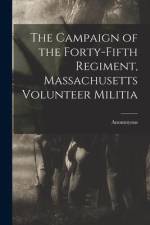 The Campaign of the Forty-Fifth Regiment, Massachusetts Volunteer Militia