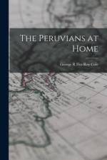The Peruvians at Home af George R. Fitz-Roy Cole