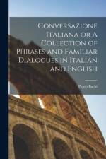 Conversazione Italiana or A Collection of Phrases and Familiar Dialogues in Italian and English af Pietro Bachi