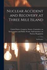 Nuclear Accident and Recovery at Three Mile Island: Staff Studies af United States Congress Senate Comm