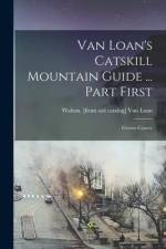 Van Loan's Catskill Mountain Guide ... Part First: Greene County af Walton van Loan