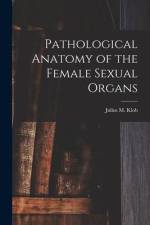 Pathological Anatomy of the Female Sexual Organs af Julius M. Klob