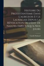 Histoire Du Protestantisme Dans L'albigeois Et Le Lauragais Depuis La Révocation De L'édit De Nantes (1685) Jusqu'a Nos Jours af Camille Rabaud