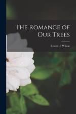 The Romance of our Trees af Ernest H. Wilson