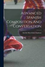 Advanced Spanish Composition And Conversation af Aurelio Macedonio Espinosa