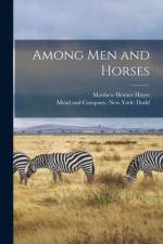 Among Men and Horses af Matthew Horace Hayes