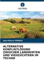 ALTERNATIVE KONFLIKTLÖSUNG ZWISCHEN LANDWIRTEN UND VIEHZÜCHTERN IM TSCHAD af Jean-Bosco Manga