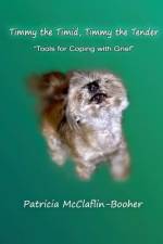 Timmy the Timid, Timmy the Tender: Tools for Coping with Grief af Patricia McClaflin Booher
