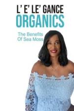 L' E' Le' Gance Organics the Benefits of Sea Moss af Morenna Stewart