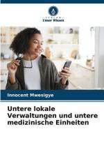 Untere lokale Verwaltungen und untere medizinische Einheiten af Innocent Mwesigye