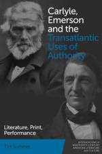 Carlyle, Emerson and the Transatlantic Uses of Authority af Tim Sommer