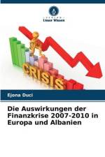 Die Auswirkungen der Finanzkrise 2007-2010 in Europa und Albanien af Ejona Duçi