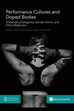 Performance Cultures and Doped Bodies: Challenging categories, gender norms, and policy responses af Jesper Andreasson