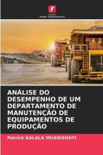 ANÁLISE DO DESEMPENHO DE UM DEPARTAMENTO DE MANUTENÇÃO DE EQUIPAMENTOS DE PRODUÇÃO af Patrick Kalala Muanishayi