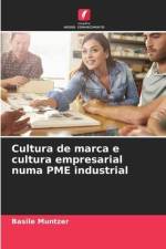 Cultura de marca e cultura empresarial numa PME industrial af Basile Muntzer