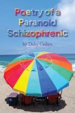 Poetry of a Paranoid Schizophrenic af Deby Cedars