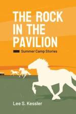 The Rock in the Pavilion: Summer Camp Stories af Lee S. Kessler