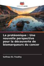 La protéomique : Une nouvelle perspective pour la découverte de biomarqueurs du cancer af Safinaz El-Toukhy