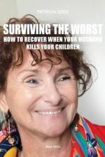 Surviving the worst: How to Recover When Your Husband Kills Your Children af Patricia Oddo