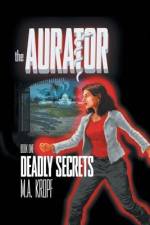 The Aurator: Deadly Secrets af M. A. Kropf