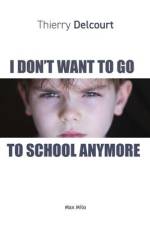 I Don't Want to Go to School Anymore af Thierry Delcourt