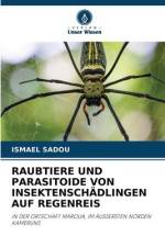 RAUBTIERE UND PARASITOIDE VON INSEKTENSCHÄDLINGEN AUF REGENREIS af Ismael Sadou