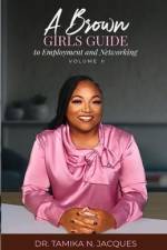 A Brown Girls Guide To Employment and Networking Volume II af Tamika N Jacques