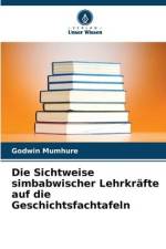Die Sichtweise simbabwischer Lehrkräfte auf die Geschichtsfachtafeln af Godwin Mumhure