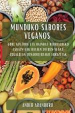 Munduko Sabores Veganos: Gure Kultura eta Hainbat Herrialdeko Eskaintzak Batzen Dituen Vegan Sukaldean Oinarritutako Errezetak af Ander Aranburu