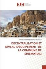 DECENTRALISATION ET NIVEAU D'EQUIPEMENT DE LA COMMUNE DE SINEMATIALI af Kassoume Koulotioloma Coulibaly